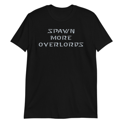 Spawn More Overlords - Unisex T-Shirt